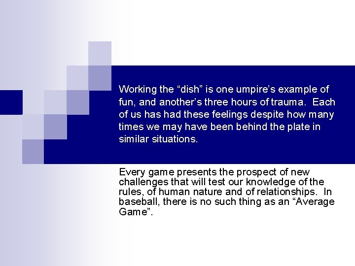Working the “dish” is one umpire’s example of fun, and another’s three hours of