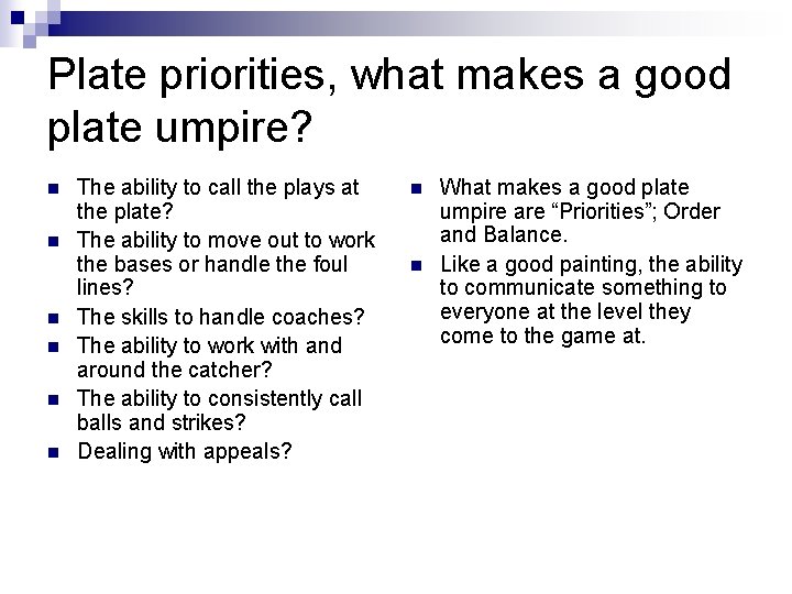 Plate priorities, what makes a good plate umpire? n n n The ability to