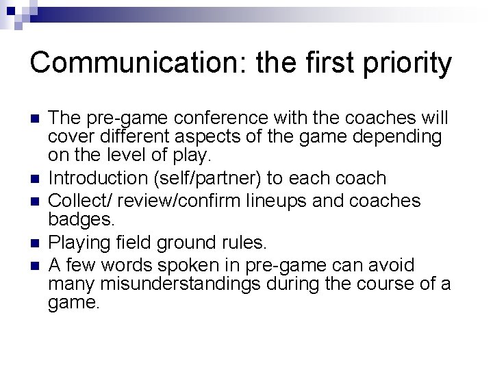 Communication: the first priority n n n The pre-game conference with the coaches will