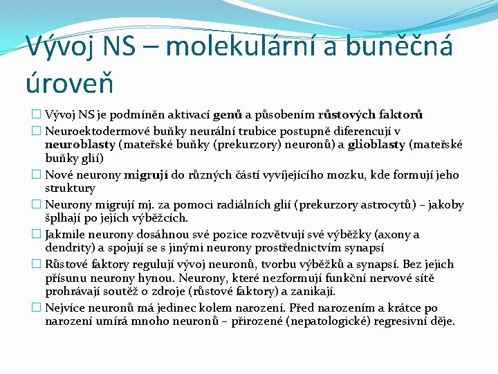 Vývoj NS – molekulární a buněčná úroveň � Vývoj NS je podmíněn aktivací genů