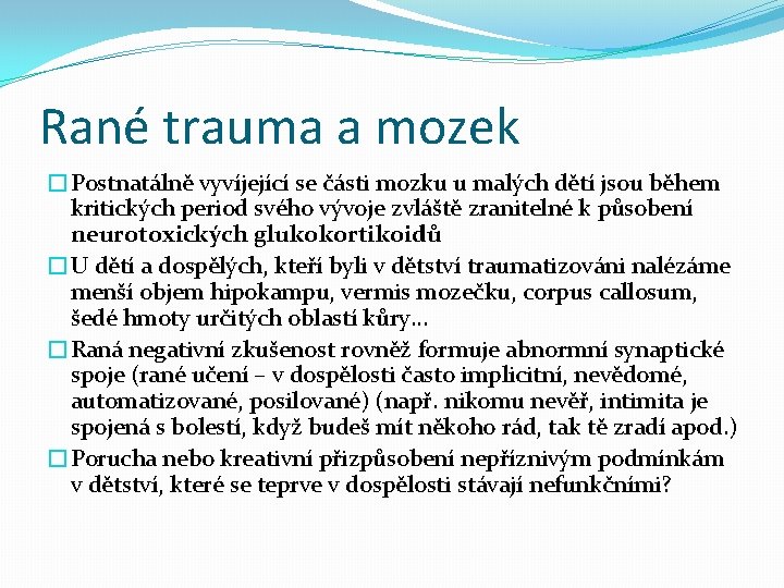Rané trauma a mozek �Postnatálně vyvíjející se části mozku u malých dětí jsou během