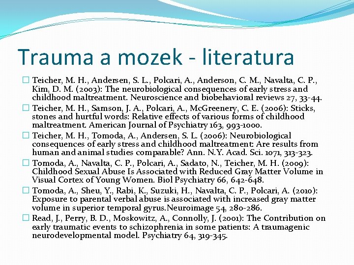 Trauma a mozek - literatura � Teicher, M. H. , Andersen, S. L. ,