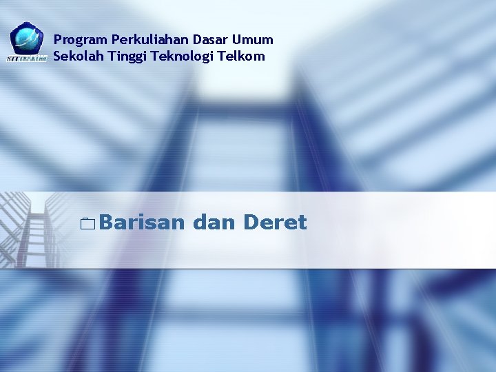 Program Perkuliahan Dasar Umum Sekolah Tinggi Teknologi Telkom 0 Barisan dan Deret 