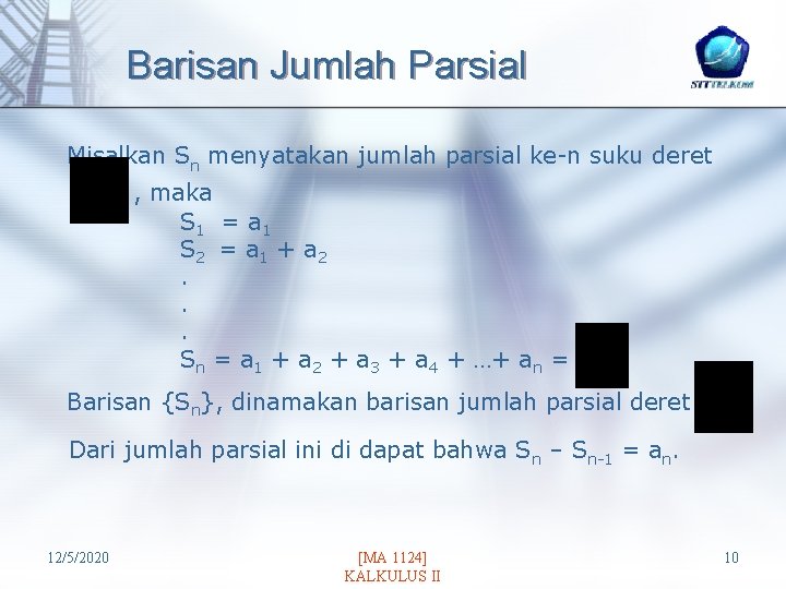 Barisan Jumlah Parsial Misalkan Sn menyatakan jumlah parsial ke-n suku deret , maka S