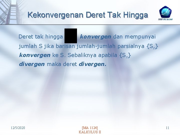 Kekonvergenan Deret Tak Hingga Deret tak hingga konvergen dan mempunyai jumlah S jika barisan