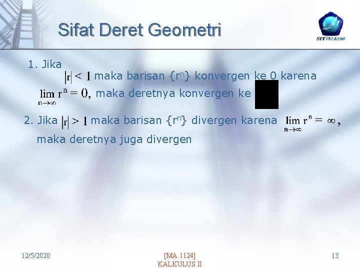 Sifat Deret Geometri 1. Jika maka barisan {rn} konvergen ke 0 karena maka deretnya