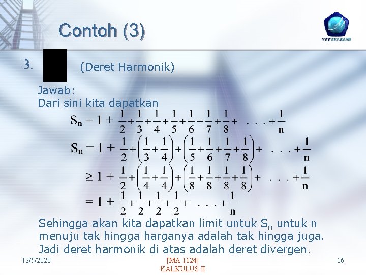 Contoh (3) 3. (Deret Harmonik) Jawab: Dari sini kita dapatkan Sehingga akan kita dapatkan