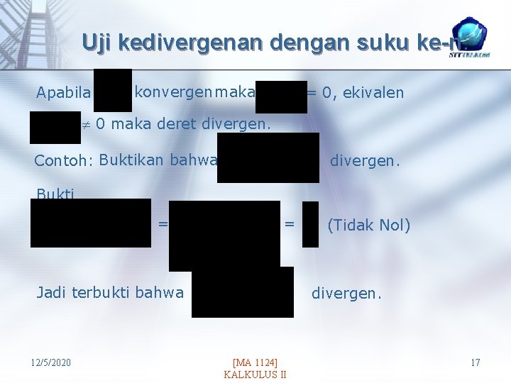 Uji kedivergenan dengan suku ke-n. Apabila konvergen maka = 0, ekivalen 0 maka deret