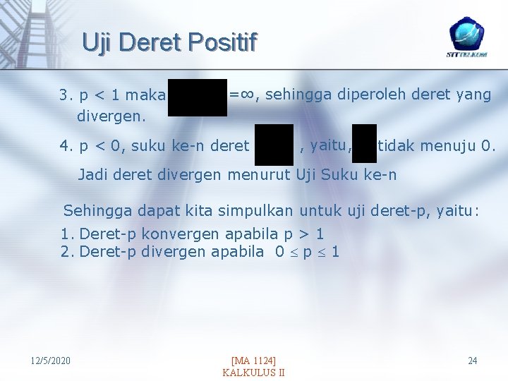 Uji Deret Positif 3. p < 1 maka divergen. =∞, sehingga diperoleh deret yang