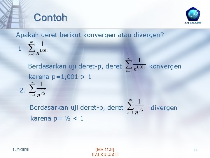 Contoh Apakah deret berikut konvergen atau divergen? 1. Berdasarkan uji deret-p, deret konvergen karena