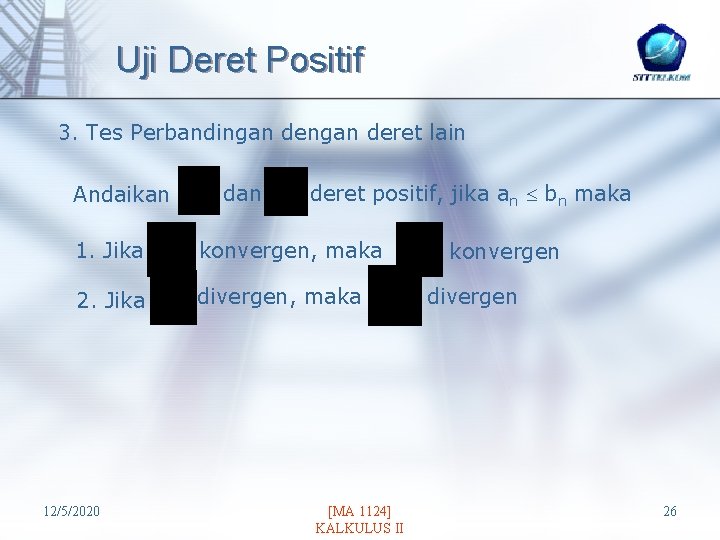 Uji Deret Positif 3. Tes Perbandingan deret lain Andaikan deret positif, jika an bn