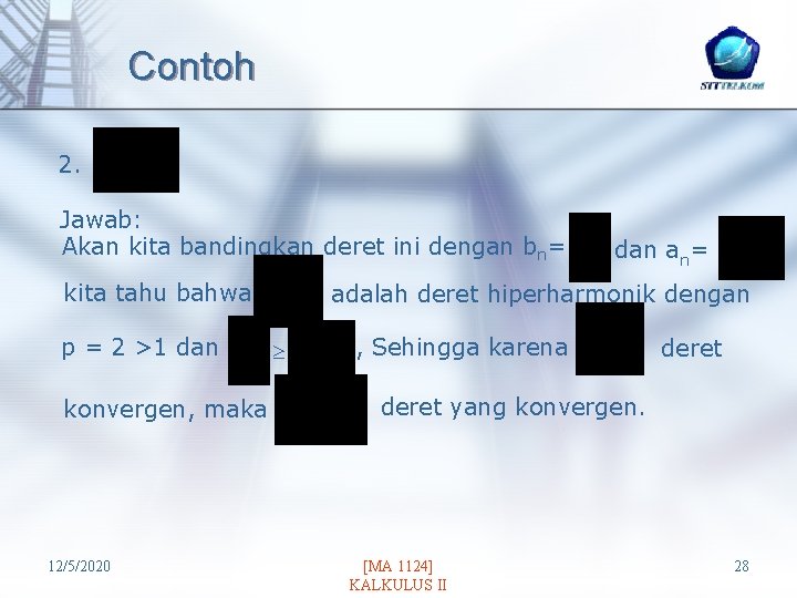 Contoh 2. Jawab: Akan kita bandingkan deret ini dengan bn= kita tahu bahwa p