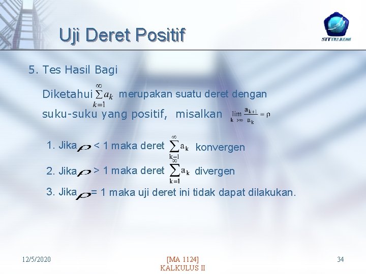 Uji Deret Positif 5. Tes Hasil Bagi Diketahui merupakan suatu deret dengan suku-suku yang