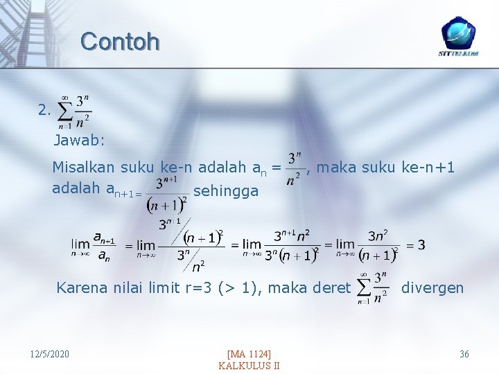 Contoh 2. Jawab: Misalkan suku ke-n adalah an = adalah an+1= sehingga , maka