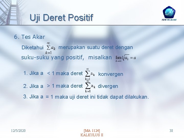 Uji Deret Positif 6. Tes Akar Diketahui merupakan suatu deret dengan suku-suku yang positif,