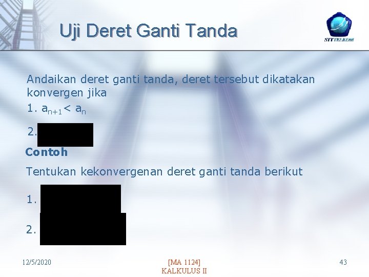 Uji Deret Ganti Tanda Andaikan deret ganti tanda, deret tersebut dikatakan konvergen jika 1.