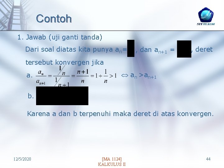 Contoh 1. Jawab (uji ganti tanda) Dari soal diatas kita punya an= , dan