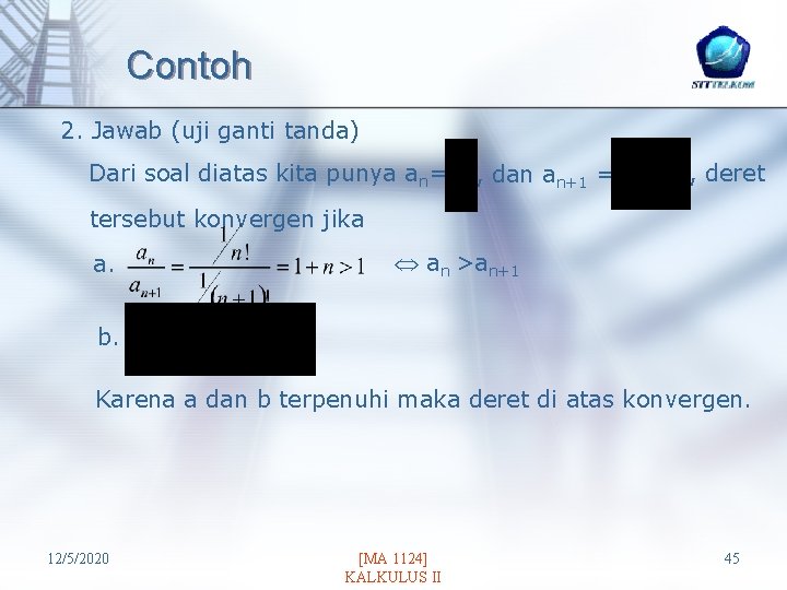 Contoh 2. Jawab (uji ganti tanda) Dari soal diatas kita punya an= , dan