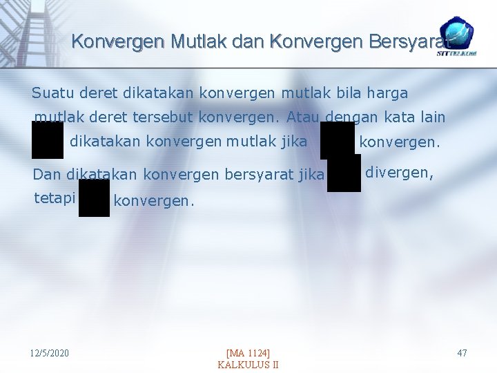 Konvergen Mutlak dan Konvergen Bersyarat Suatu deret dikatakan konvergen mutlak bila harga mutlak deret