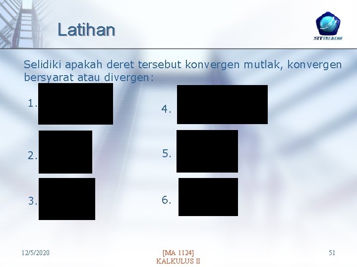 Latihan Selidiki apakah deret tersebut konvergen mutlak, konvergen bersyarat atau divergen: 1. 4. 2.