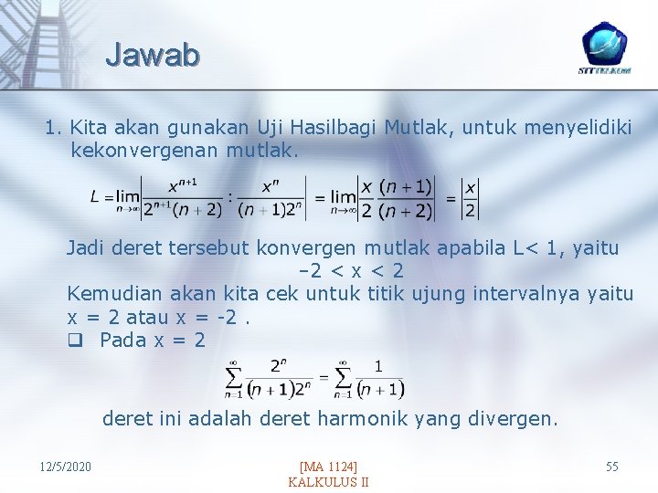 Jawab 1. Kita akan gunakan Uji Hasilbagi Mutlak, untuk menyelidiki kekonvergenan mutlak. Jadi deret