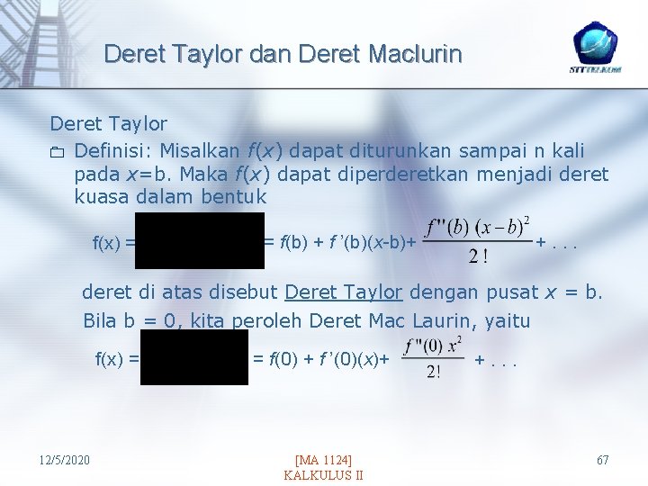 Deret Taylor dan Deret Maclurin Deret Taylor 0 Definisi: Misalkan f(x) dapat diturunkan sampai
