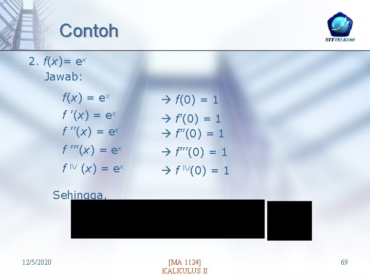 Contoh 2. f(x)= ex Jawab: f(x) = ex f(0) = 1 f ’(x) =