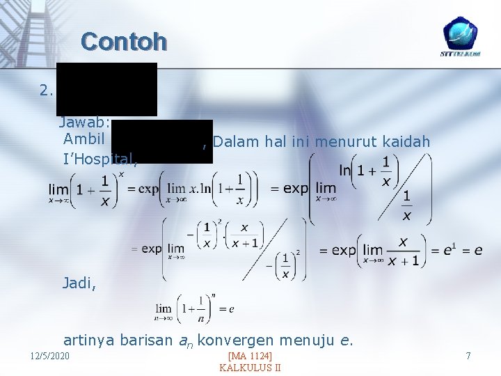 Contoh 2. Jawab: Ambil I’Hospital, , Dalam hal ini menurut kaidah Jadi, artinya barisan