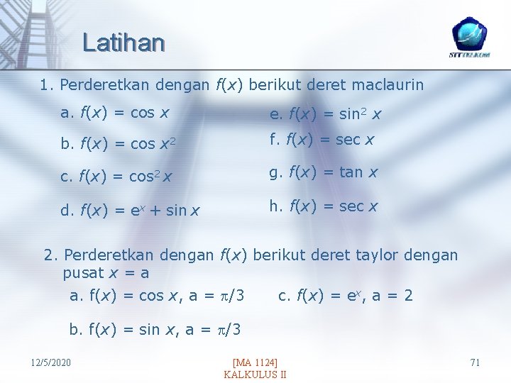 Latihan 1. Perderetkan dengan f(x) berikut deret maclaurin a. f(x) = cos x e.