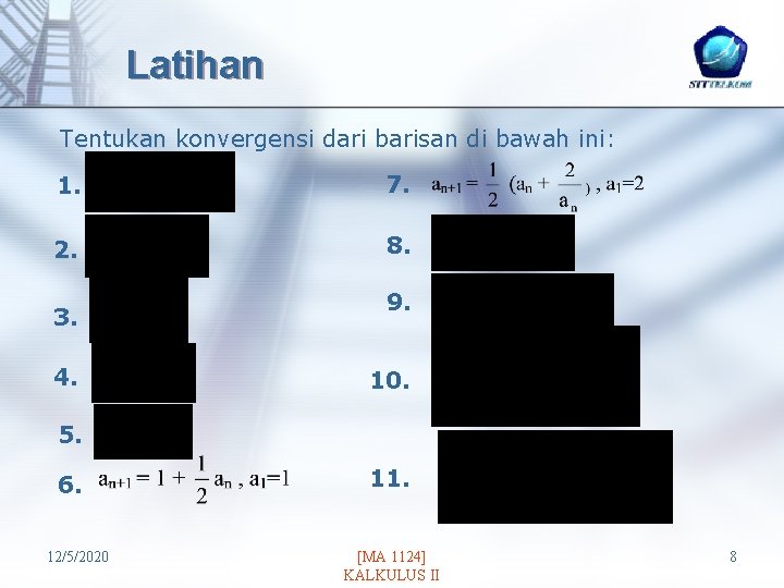 Latihan Tentukan konvergensi dari barisan di bawah ini: 1. 7. 2. 8. 3. 4.