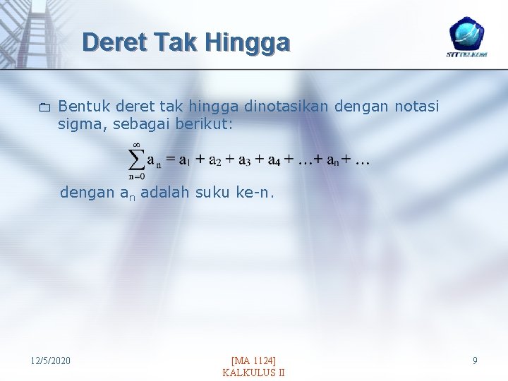 Deret Tak Hingga 0 Bentuk deret tak hingga dinotasikan dengan notasi sigma, sebagai berikut: