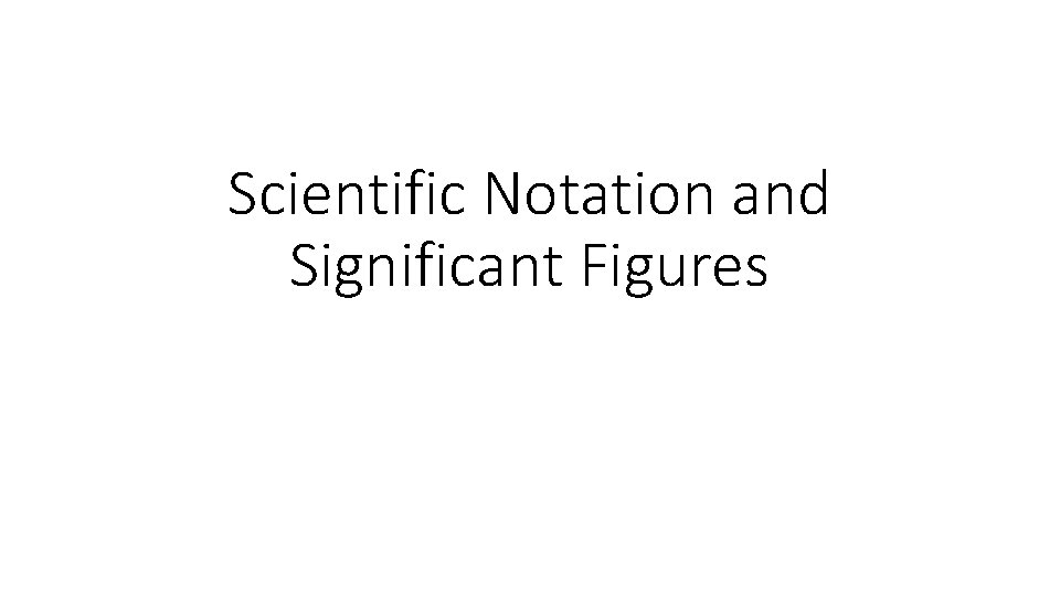 Scientific Notation and Significant Figures 