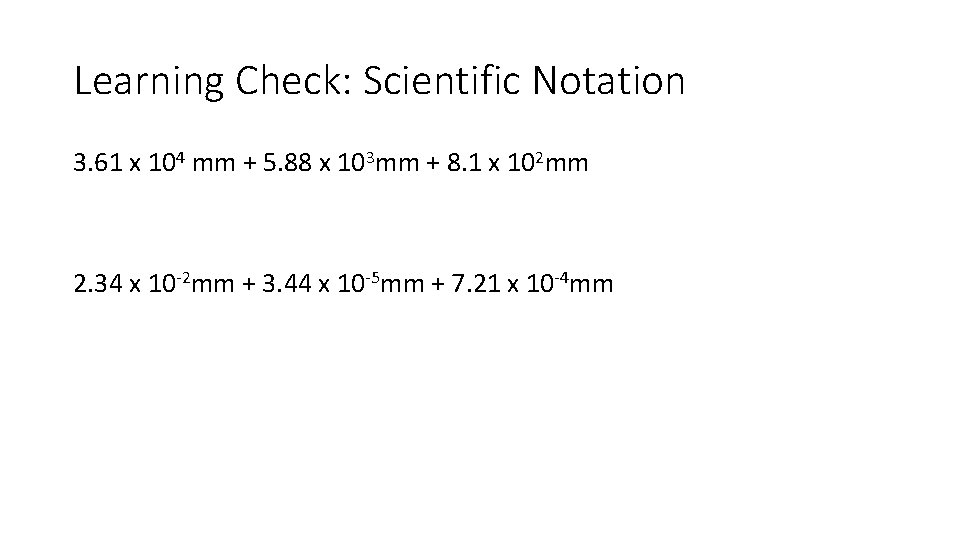 Learning Check: Scientific Notation 3. 61 x 104 mm + 5. 88 x 103