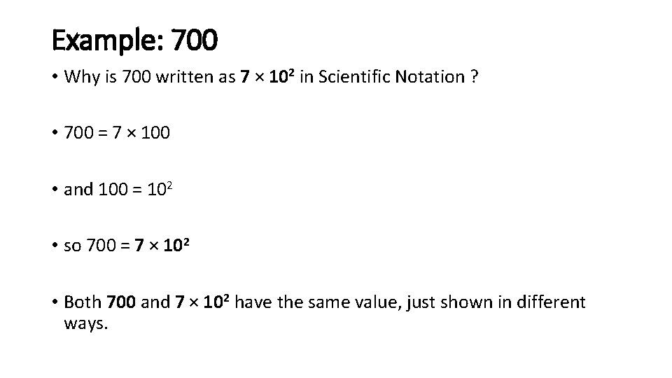 Example: 700 • Why is 700 written as 7 × 102 in Scientific Notation