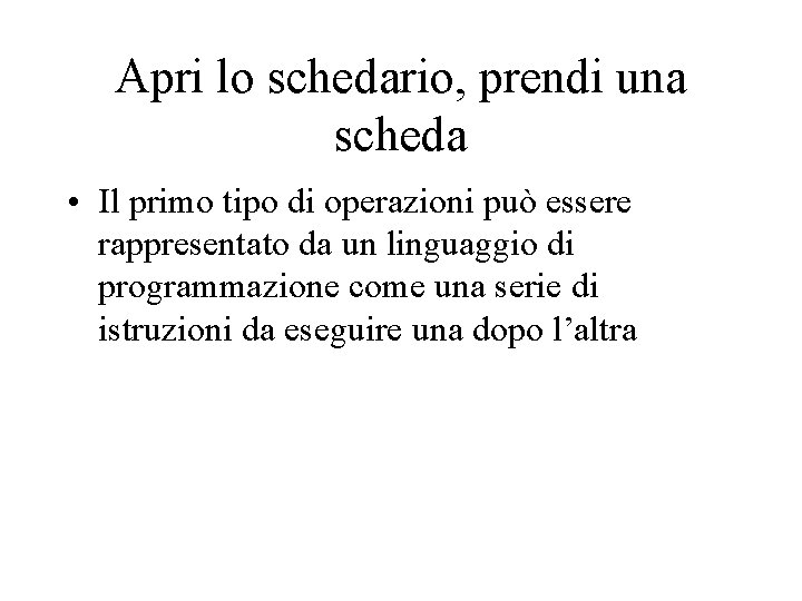 Apri lo schedario, prendi una scheda • Il primo tipo di operazioni può essere