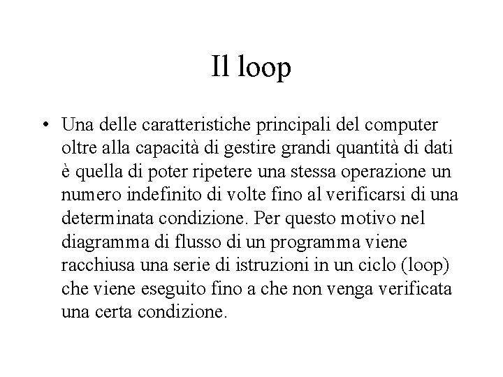 Il loop • Una delle caratteristiche principali del computer oltre alla capacità di gestire