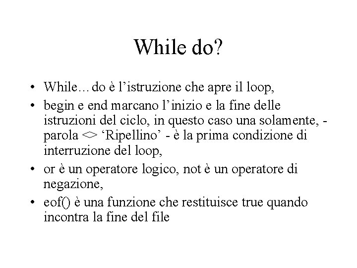 While do? • While…do è l’istruzione che apre il loop, • begin e end