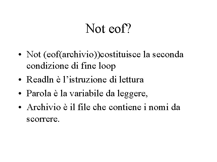 Not eof? • Not (eof(archivio))costituisce la seconda condizione di fine loop • Readln è