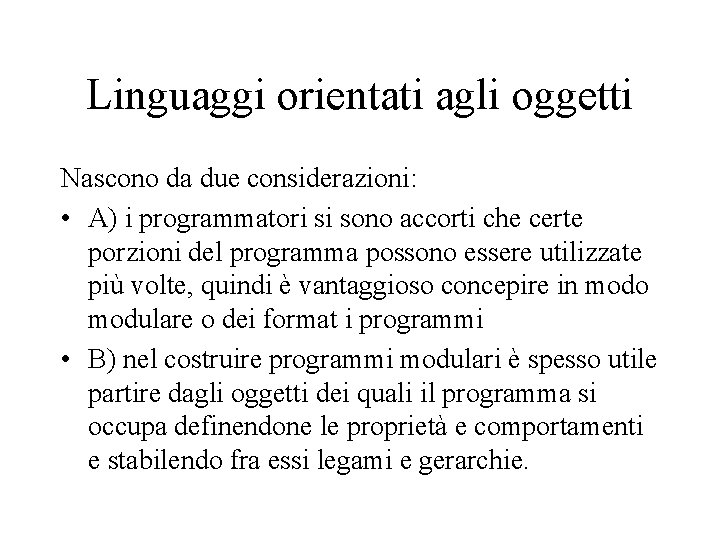 Linguaggi orientati agli oggetti Nascono da due considerazioni: • A) i programmatori si sono