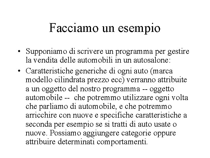 Facciamo un esempio • Supponiamo di scrivere un programma per gestire la vendita delle