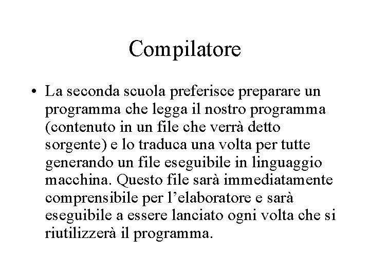 Compilatore • La seconda scuola preferisce preparare un programma che legga il nostro programma