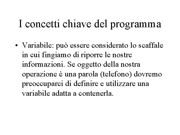 I concetti chiave del programma • Variabile: può essere considerato lo scaffale in cui