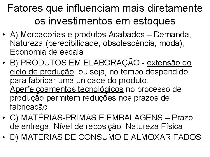 Fatores que influenciam mais diretamente os investimentos em estoques • A) Mercadorias e produtos