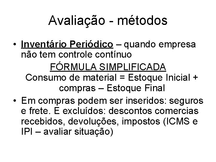 Avaliação - métodos • Inventário Periódico – quando empresa não tem controle contínuo FÓRMULA