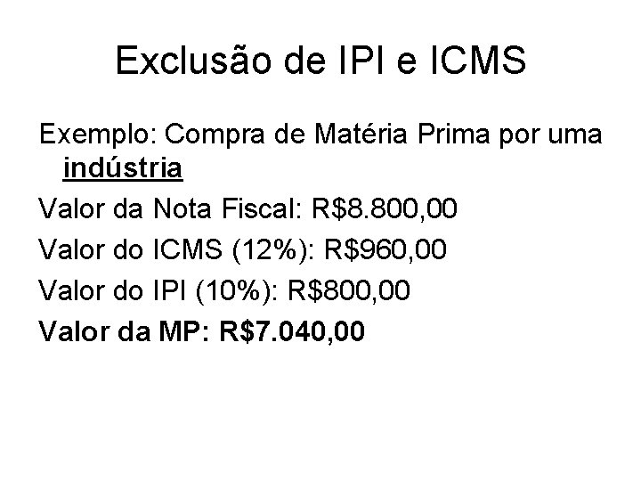 Exclusão de IPI e ICMS Exemplo: Compra de Matéria Prima por uma indústria Valor