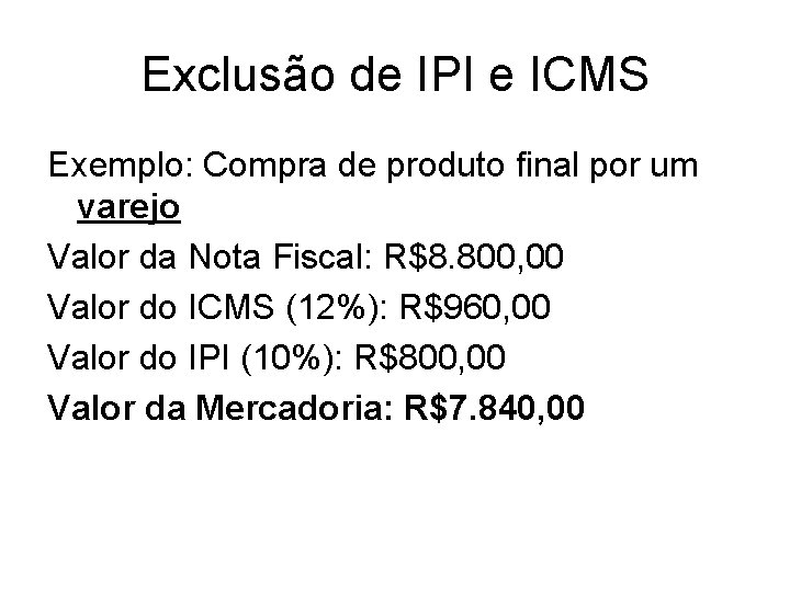 Exclusão de IPI e ICMS Exemplo: Compra de produto final por um varejo Valor