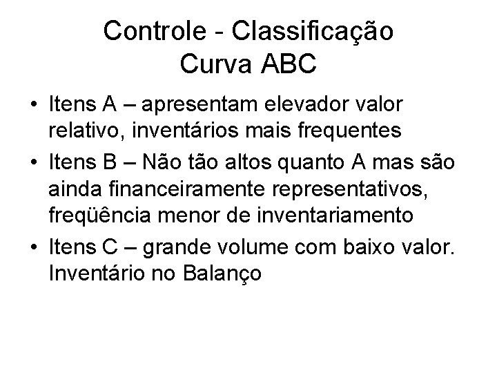 Controle - Classificação Curva ABC • Itens A – apresentam elevador valor relativo, inventários
