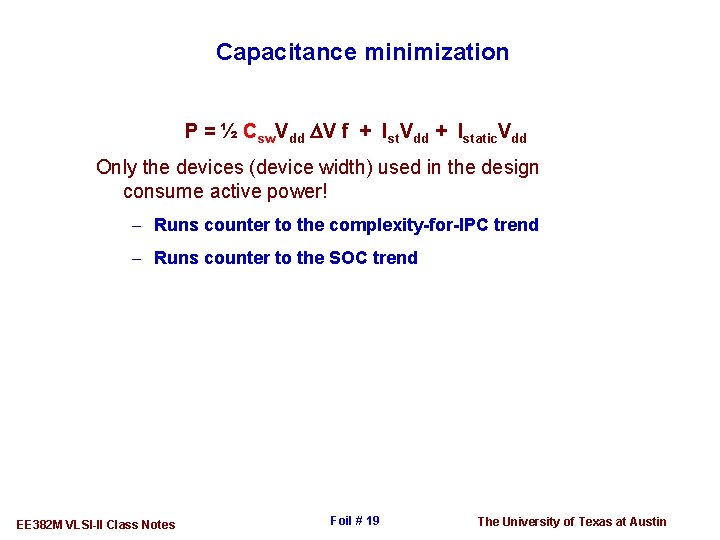 Capacitance minimization P = ½ Csw. Vdd DV f + Ist. Vdd + Istatic.
