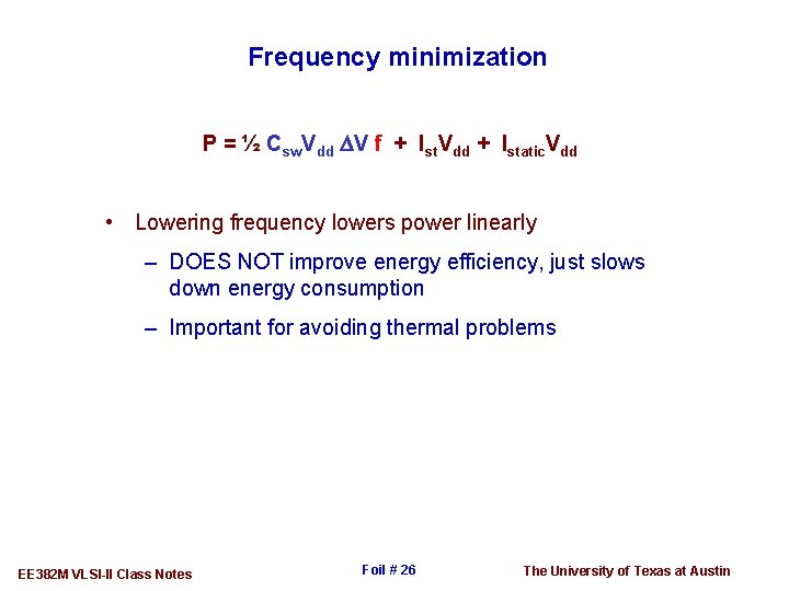 Frequency minimization P = ½ Csw. Vdd DV f + Ist. Vdd + Istatic.