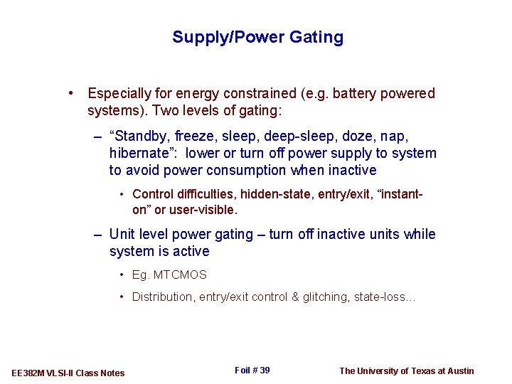 Supply/Power Gating • Especially for energy constrained (e. g. battery powered systems). Two levels
